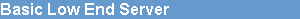 Basic Low End Server