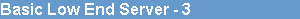 Basic Low End Server - 3